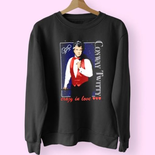 Conway Twitty Crazy In Love 90s Fashionable Sweatshirt