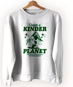 Create A Kinder Planet Sweatshirt Earth Day Costume Create A Kinder Planet Sweatshirt Earth Day Costume