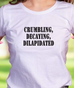 Crumbling Decaying Dilapidated Recession Quote T Shirt