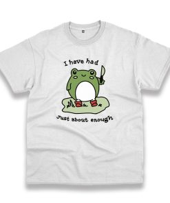 Cute Frog I Have Had Just About Enough Trendy Casual T Shirt
