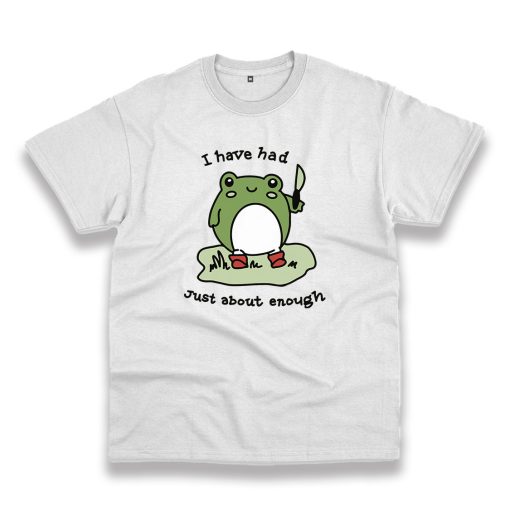 Cute Frog I Have Had Just About Enough Trendy Casual T Shirt