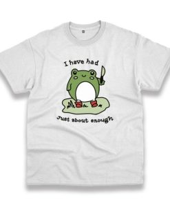 Cute Frog I Have Had Just About Enough Trendy Casual T Shirt