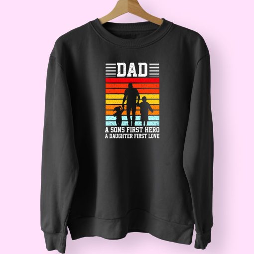 Dad A Sons First Hero A Daughter First Love Cute Sweatshirt