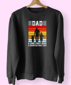 Dad A Sons First Hero A Daughter First Love Cute Sweatshirt