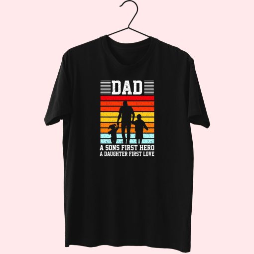 Dad A Sons First Hero A Daughter First Love Cute T Shirt