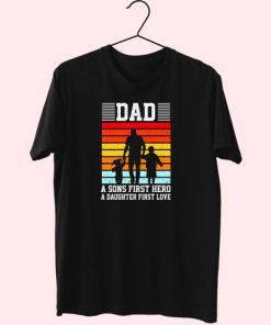 Dad A Sons First Hero A Daughter First Love Cute T Shirt
