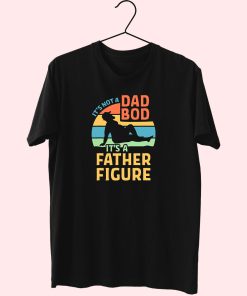 Dad Bod Its A Father Figure 80S T Shirt Fashion