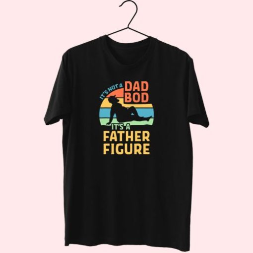 Dad Bod Its A Father Figure 80S T Shirt Fashion