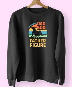 Dad Bod Its A Father Figure Trendy 80s Sweatshirt