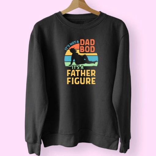 Dad Bod Its A Father Figure Trendy 80s Sweatshirt