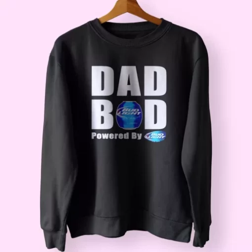 Dad Bod Powered By Bud Light Beer Funny Father Day Sweatshirt