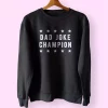 Dad Joke Champion Funny Father Day Sweatshirt