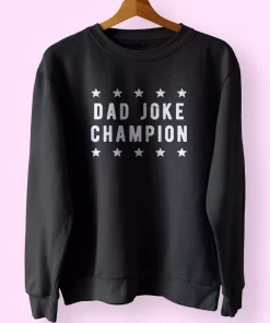 Dad Joke Champion Funny Father Day Sweatshirt Dad Joke Champion Funny Father Day Sweatshirt