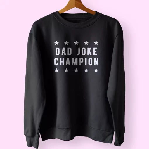 Dad Joke Champion Funny Father Day Sweatshirt