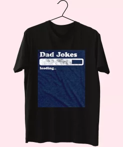 Dad Joke Loading T Shirt For Dad