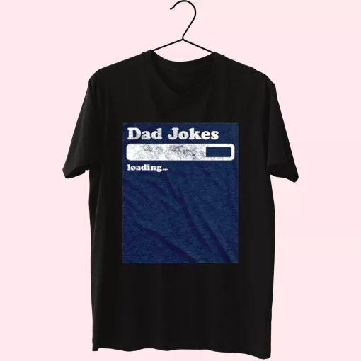 Dad Joke Loading T Shirt For Dad