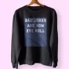 Dad Jokes Are How Eye Roll Funny Father Day Sweatshirt