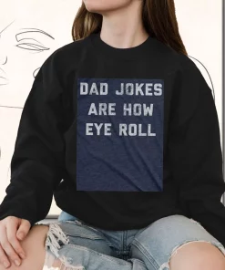 Dad Jokes Are How Eye Roll Funny Father Day Sweatshirt