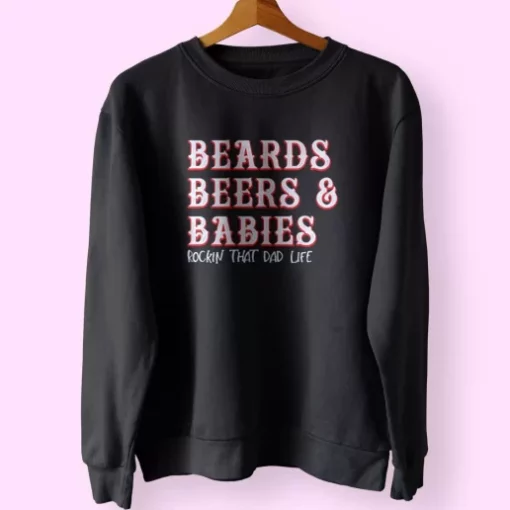 Dad Life Beards Beers And Babies Funny Father Day Sweatshirt