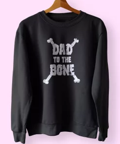 Dad To The Bone Funny Father Day Sweatshirt