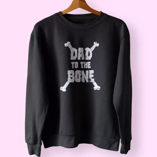Dad To The Bone Funny Father Day Sweatshirt