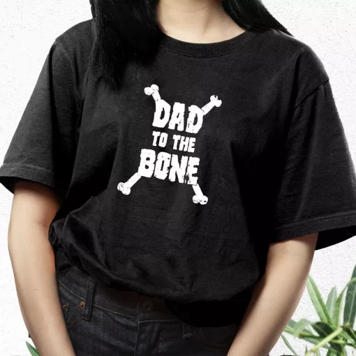 Dad To The Bone T Shirt For Dad