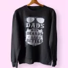 Dads With Beards Are Better Funny Father Day Sweatshirt