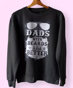 Dads With Beards Are Better Funny Father Day Sweatshirt