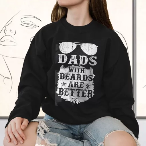 Dads With Beards Are Better Funny Father Day Sweatshirt