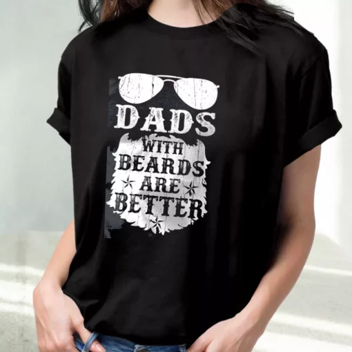 Dads With Beards Are Better T Shirt For Dad
