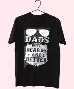 Dads With Beards Are Better T Shirt For Dad 3 Dads With Beards Are Better T Shirt For Dad 4