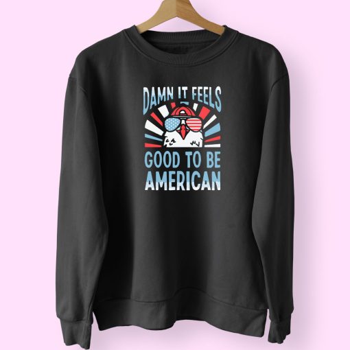 Damn It Feels Good To Be American Trendy 80s Sweatshirt