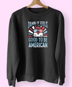 Damn It Feels Good To Be American Trendy 80s Sweatshirt