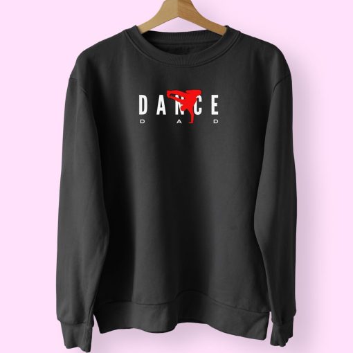 Dance Dad Support Your Children’s Sweatshirt Design