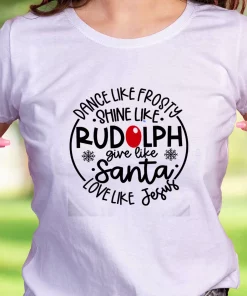 Dance Like Frosty Shine Like Rudolph Give Like Santa Funny Christmas T Shirt
