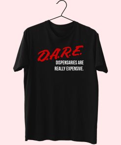 Dare Dispensaries Are Really Expensive Meaning Essential T Shirt Dare Dispensaries Are Really Expensive Meaning Essential T Shirt