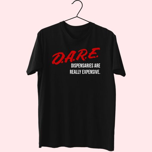 Dare Dispensaries Are Really Expensive Meaning Essential T Shirt