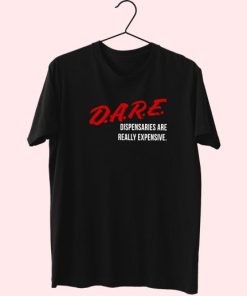 Dare Dispensaries Are Really Expensive Meaning Trendy 70S T Shirt Outfit