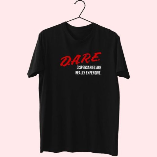 Dare Dispensaries Are Really Expensive Meaning Trendy 70S T Shirt Outfit
