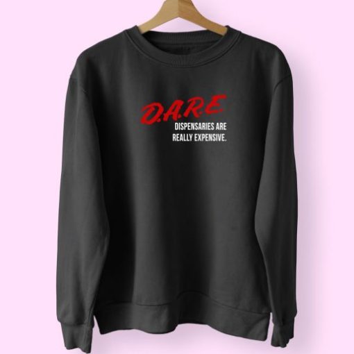 Dare Dispensaries Are Really Expensive Meaning Vintage 70s Sweatshirt