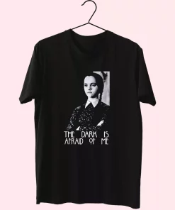 Dark Is Afraid Of Me Wednesday Addams Family Casual Trendy T Shirt Dark Is Afraid Of Me Wednesday Addams Family Casual Trendy T Shirt