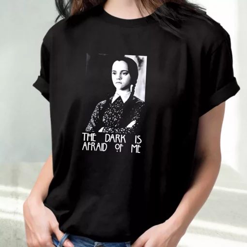 Dark Is Afraid Of Me Wednesday Addams Family Casual Trendy T Shirt