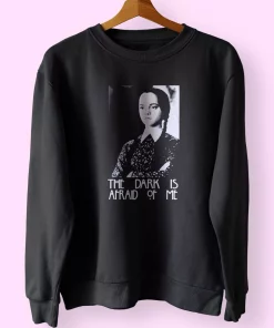 Dark is Afraid of Me Wednesday Addams Family Trendy Sweatshirt Style 1