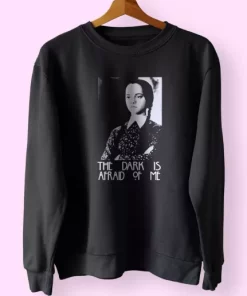 Dark is Afraid of Me Wednesday Addams Family Trendy Sweatshirt Style 4