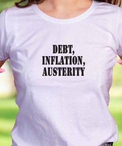 Debt Inflation Austerity Recession Quote T Shirt