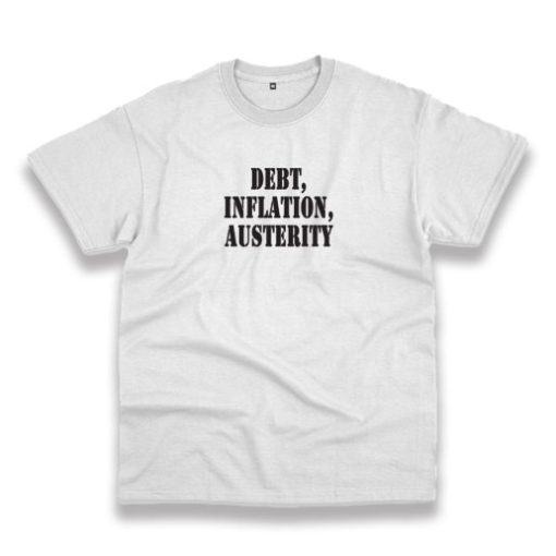 Debt Inflation Austerity Recession Quote T Shirt