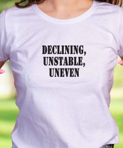 Declining Unstable Uneven Recession Quote T Shirt