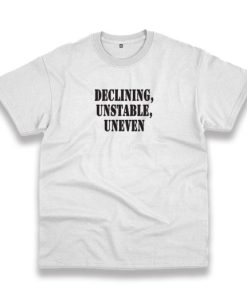 Declining Unstable Uneven Recession Quote T Shirt 3 Declining Unstable Uneven Recession Quote T Shirt 4