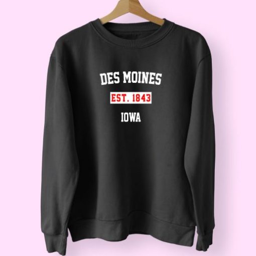 Des Moines Est 1843 Iowa Classy Sweatshirt