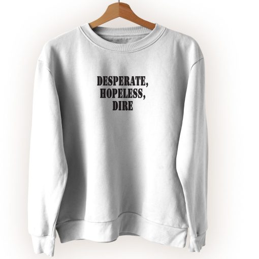 Desperate Hopeless Dire Streetwear Sweatshirt